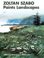 Zoltan Szabo Paints Landscapes: Advanced Techniques in Watercolor 0823059804 Book Cover