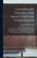 Lagrange's Theorie Der Analytischen Funktionen: In Welcher Die Grunds�tze Der Differentialrechnung Vorgetragen Werden, Unabh�ngig Von Betrachtung Der Unendlich Kleinen Oder Verschwindenden Gr�ssen Der 1016398123 Book Cover