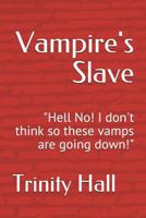 Vampire's Slave: "hell No! I Don't Think So These Vamps Are Going Down!" 1983290629 Book Cover