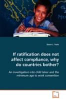 If ratification does not affect compliance, why do countries bother?: An investigation into child labor and the minimum age to work convention 3639093690 Book Cover