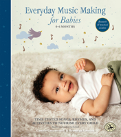 Everyday Music Making for Babies (0–6 months): Time-Tested Songs, Rhymes, and Activities to Nourish Every Child (First Steps in Music series) 1622778456 Book Cover