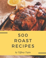 500 Roast Recipes: Explore Roast Cookbook NOW! B08D4TYTMY Book Cover