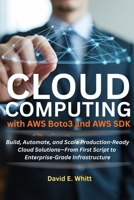 Cloud Computing with AWS Boto3 and AWS SDK: Build, Automate, and Scale Production-Ready Cloud Solutions—From First Script to Enterprise-Grade Infrastructure B0FSSQ2Y5B Book Cover