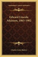 Edward Lincoln Atkinson 1865-1902 1432527886 Book Cover