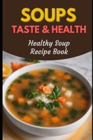 Soups Taste & Health: Healthy Soup Recipe Book B0CKN6V738 Book Cover