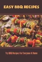 Easy BBQ Recipes: Try BBQ Recipes For Everyone At Home B09SNRQZFV Book Cover