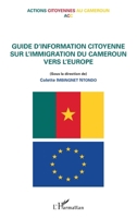 Guide d'information citoyenne sur l'immigration du Cameroun vers l'Europe: Actions citoyennes au Cameroun (French Edition) 2343160678 Book Cover