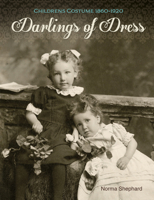 Darlings of Dress: Children's Costume 1860-1920 0764349392 Book Cover
