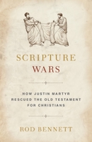 Scripture Wars: Justin Martyr's Battle to Save the Old Testament for Christians 1644130300 Book Cover