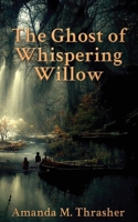 The Ghost of Whispering Willow 0615749909 Book Cover