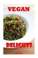 Vegan Delights: Fun and Easy Vegan Recipes for All Occasions 1530916917 Book Cover