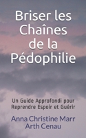 Briser les Chaînes de la Pédophilie: Un Guide Approfondi pour Reprendre Espoir et Guérir B083XW5YNG Book Cover