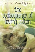 The Consequence of Loving Colton 1477829113 Book Cover