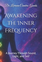 Awakening the Inner Frequency: A Journey Through Sound, Light, and Self B0FCSQNDBW Book Cover