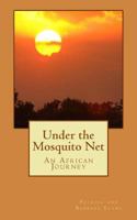 Under the Mosquito Net: An African Journey 1493518089 Book Cover