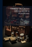Ernesti De Grossi Opera Medica Posthuma: Curantibus Sebast. Fischer Et Franz Pruner. Familiae Morborum, Volume 3 124624120X Book Cover