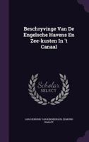 Beschryvinge Van De Engelsche Havens En Zee-kusten In 't Canaal 1179440927 Book Cover