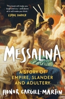 Messalina: Empress, Adulteress, Libertine: The Story of the Most Notorious Woman of the Roman World 1639363955 Book Cover
