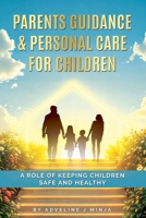 Parents Guidance & Personal Care For Children: A Role Of Keeping Children Safe And Healthy 9363033058 Book Cover