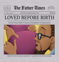 Loved Before Birth: A First-Time Father's Joyous Countdown to Fatherhood (The Father Times) B0FQB322BV Book Cover