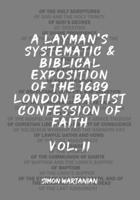 A Layman's Systematic and Biblical Exposition of the 1689 London Baptist Confession of Faith: Vol. 2 B093B4M3TC Book Cover