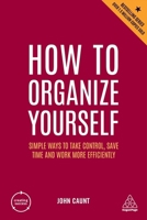 How to Organize Yourself: Simple Ways to Take Control, Save Time and Work More Efficiently 0749484799 Book Cover