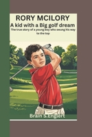 RORY MCILORY: A kid with a Big Golf Dream- the true story of a young boy who swung his way to the top (A biography book for kids) B0F5CS7JXG Book Cover