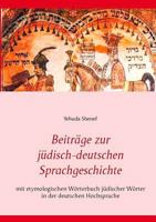 Beiträge zur jüdisch-deutschen Sprachgeschichte: mit etymologischem Wörterbuch jüdischer Wörter in der deutschen Hochsprache 3744894320 Book Cover