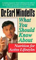 Dr. Earl Mindell's What You Should Know About Nutrition for Active Lifestyles (Dr. Earl Mindell's Series) 0879837446 Book Cover