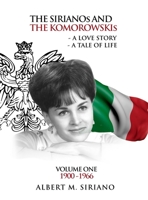 The Sirianos and the Komorowskis: A Love Story a Tale of Life Volume One 1900 -1966 B0FKDXPK2N Book Cover