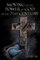 Moving in the Power of God in the 21st Century 1467882755 Book Cover