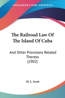 The Railroad Law Of The Island Of Cuba: And Other Provisions Related Thereto 1167212290 Book Cover