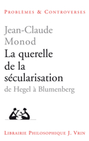 La Querelle de la Secularisation: Theologie Politique Et Philosophies de l'Histoire de Hegel a Blumenberg 2711615677 Book Cover