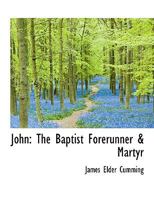 John: The Baptist Forerunner & Martyr 1115840495 Book Cover