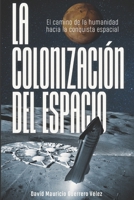 La Colonización del Espacio: El camino de la humanidad hacia la conquista espacial B0C2RTZ3L4 Book Cover