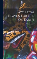Laws From Heaven for Life On Earth: Illustrations of the Book of Proverbs 1015998313 Book Cover