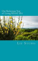 Our Bodacious Year of Living What Ifs!: For On-The-Go Humans: Snack-Size Empowering Prompts That Create Life-Transforming Shifts 1533613354 Book Cover