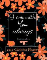 I Am with You Always: 2019 Christian Planner Organizer - Inspirational Calendar Book for Women, Teens with Bible Verses - Includes Space For: Vision Board, Bucket List, Monthly & Weekly Goals, Sermon  1790948088 Book Cover