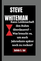 STEVE WHITEMAN: Kann Leidenschaft den Ruhm überdauern? – Was braucht es, um auch Jahrzehnte später noch zu rocken? B0FR1MPWNM Book Cover