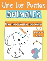 Une Los Puntos ANIMALES libro para colorear para niños A partir de 3 años: 30 Perfecto ANIMALES Punto por Punto libro de colorear para niños, gran regalo para niños | niños y niñas B08N3K5GL2 Book Cover