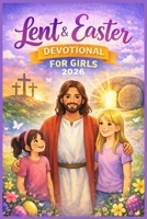 Lent and Easter Devotional for Girls 2026 B0GHJC1S8S Book Cover