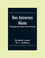 Boas Anniversary Volume: Anthropological Papers Written in Honor of Franz Boas ... - Primary Source Edition 9354306012 Book Cover