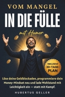Vom Mangel in die Fülle — mit Humor: Löse deine Geldblockaden, programmiere dein Money-Mindset neu und lade Wohlstand mit Leichtigkeit ein — statt mit Kampf. Inklusive 30-Tage-Plan. (German Edition) B0H6FB2Z1W Book Cover