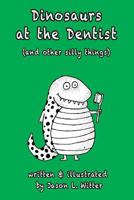Dinosaurs at the Dentist (and Other Silly Things) 1981701206 Book Cover