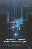 Praktischer Leitfaden zur Künstlichen Intelligenz: Werkzeuge für Innovation und Kreativität mit KI (German Edition) B0F3PF9XPV Book Cover