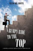 A Bumpy Ride to the Top: A Memoir of a Journey from the Late 40's Through the 80's 1449017479 Book Cover