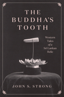 The Buddha's Tooth: Western Tales of a Sri Lankan Relic 022680173X Book Cover