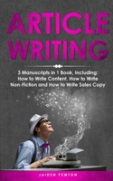 Article Writing: 3-in-1 Guide to Master Editorial Writing, Critique Writing, Essay Writing & How to Write Articles B09TF44SRZ Book Cover