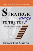 STRATEGIC WAYS TO THE TOP: Awesome Thoughts Everyone Must Know For Meaningful And Successful Life 9988241100 Book Cover