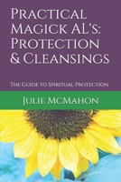 Practical Magick AL's: Protection and Cleansings: The Guide to Spiritual Protection B094KL6KZ3 Book Cover